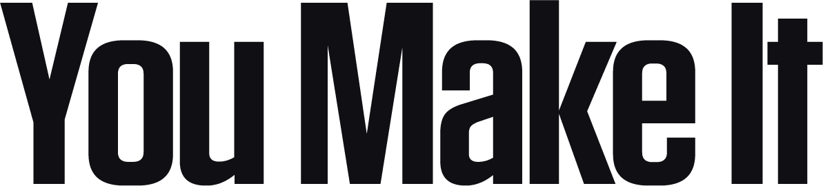 You Make It